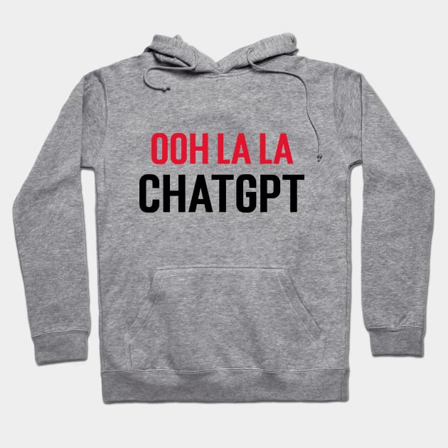 ooh la la ChatGPT Hoodie by Stupefied Store